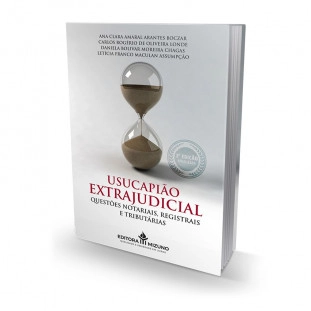 Usucapião Extrajudicial - Questões Notariais, Registrais e Tributárias - 3ª Edição