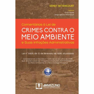 Comentários à Lei de Crimes Contra o Meio Ambiente e suas Infrações Administrativas 4ª Edição
